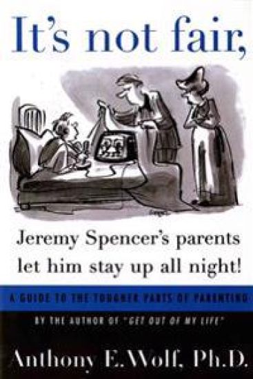 It's Not Fair, Jeremy Spencer's Parents Let Him Stay Up All Night!: A Guide to the Tougher Parts of Parenting