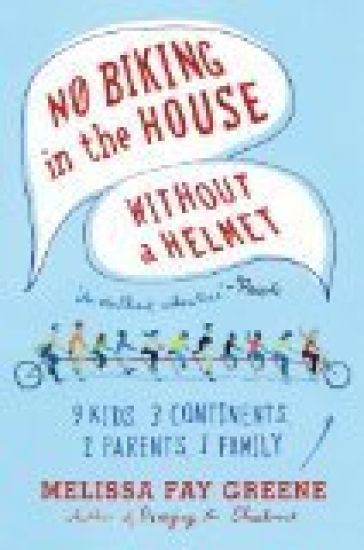 No Biking in the House Without a Helmet: 9 Kids, 3 Continents, 2 Parents, 1 Family