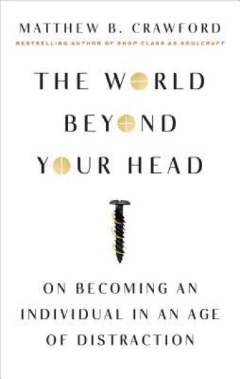 The World Beyond Your Head: On Becoming an Individual in an Age of Distraction