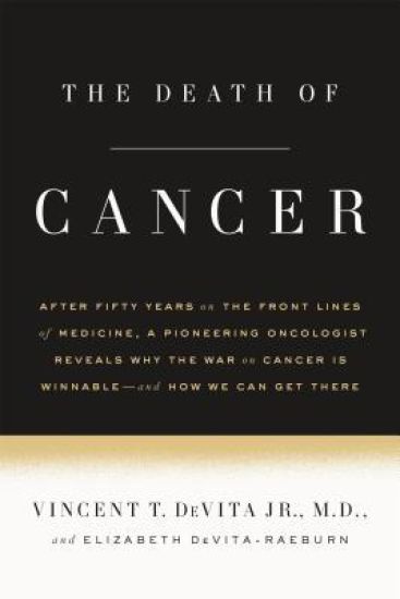 The Death of Cancer: After Fifty Years on the Front Lines of Medicine, a Pioneering Oncologist Reveals Why the War on Cancer Is Winnable--And How We C
