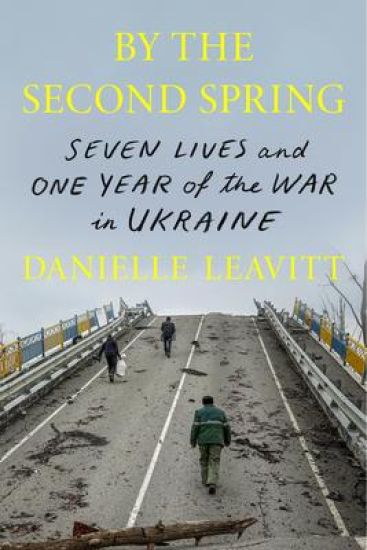 By the Second Spring: Seven Lives and One Year of the War in Ukraine