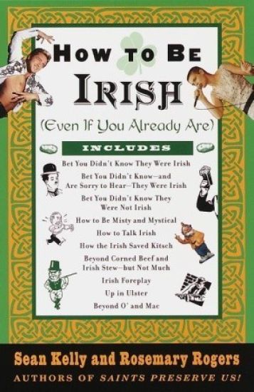 How to Be Irish: (even If You Already Are)