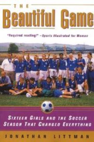 The Beautiful Game: Sixteen Girls and the Soccer Season That Changed Everything