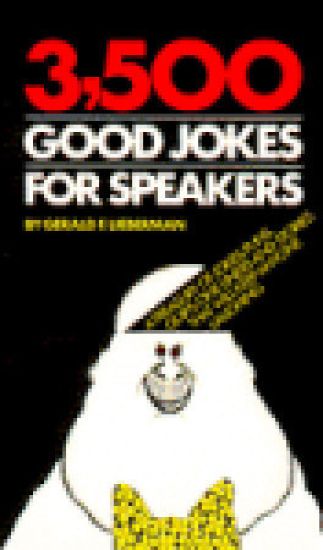 3,500 Good Jokes for Speakers: A Treasury of Jokes, Puns, Quips, One Liners and Stories That Will Keep Anyone Laughing