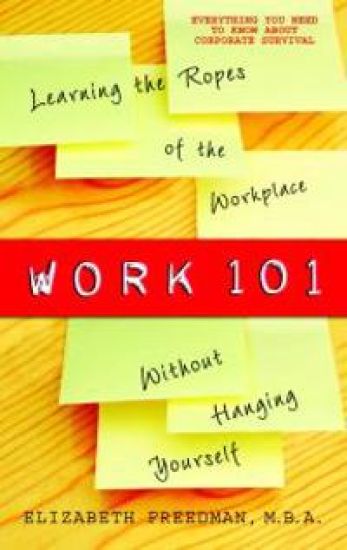 Work 101: Learning the Ropes of the Workplace Without Hanging Yourself