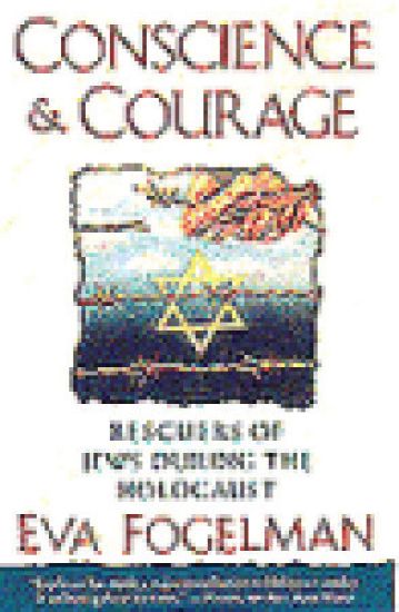 Conscience and Courage: Rescuers of Jews During the Holocaust