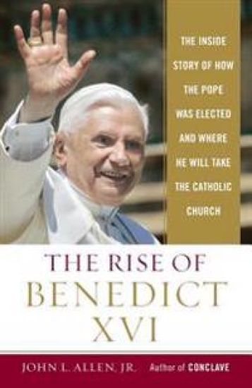 The Rise of Benedict XVI: The Inside Story of How the Pope Was Elected and Where He Will Take the Catholicchurch