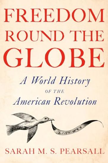 Freedom Round the Globe: A World History of the American Revolution