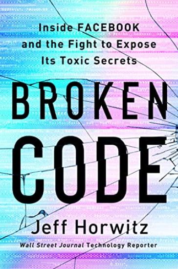 Broken Code: Inside Facebook and the Fight to Expose Its Harmful Secrets