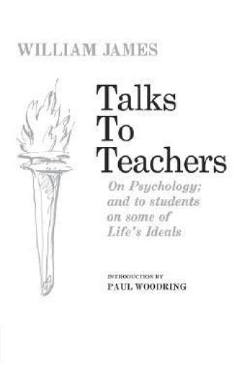 Talks to Teachers on Psychology and to Students on Some of Life's Ideals