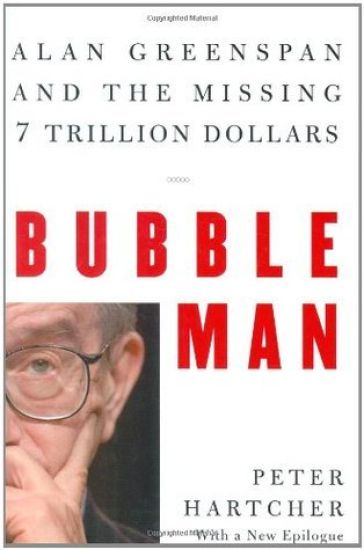 Bubble Man: Alan Greenspan and the Missing 7 Trillion Dollars