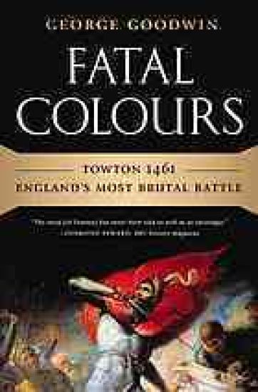 Fatal Colours: Towton 1461 - England's Most Brutal Battle
