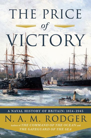 The Price of Victory: A Naval History of Britain: 1815?1945