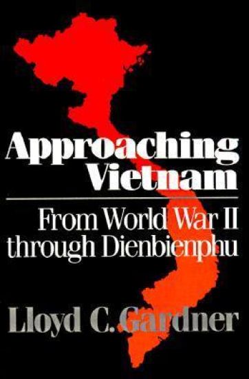 Approaching Vietnam: From World War II Through Dienbienphu, 1941-1954
