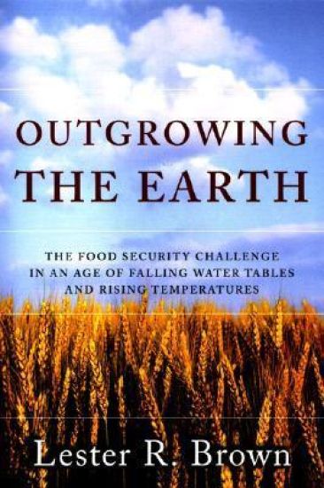 Outgrowing the Earth: The Food Security Challenge in an Age of Falling Water Tables and Rising Temperatures