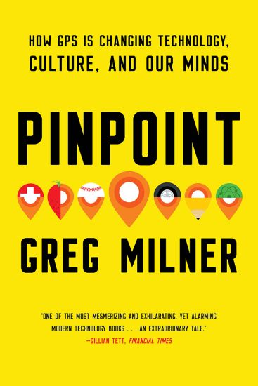 Pinpoint: How GPS Is Changing Technology, Culture, and Our Minds