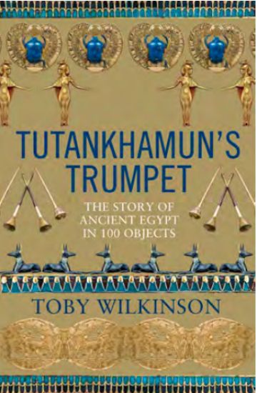 Tutankhamun's Trumpet: Ancient Egypt in 100 Objects from the Boy-King's Tomb