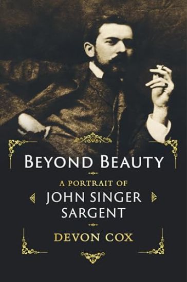Beyond Beauty: A Portrait of John Singer Sargent