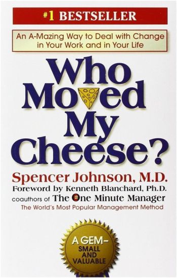 Who Moved My Cheese?: An A-Mazing Way to Deal with Change in Your Work and in Your Life