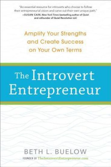 The Introvert Entrepreneur: Amplify Your Strengths and Create Success on Your Own Terms
