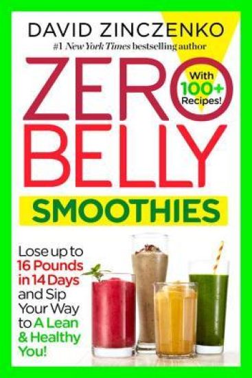 Zero Belly Smoothies: Lose Up to 16 Pounds in 14 Days and Sip Your Way to a Lean & Healthy You!