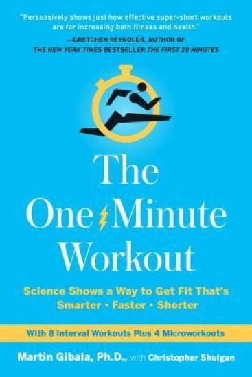 The One-Minute Workout: Science Shows a Way to Get Fit That's Smarter, Faster, Shorter