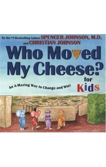 Who Moved My Cheese? for Kids: An A-Mazing Way to Change and Win!