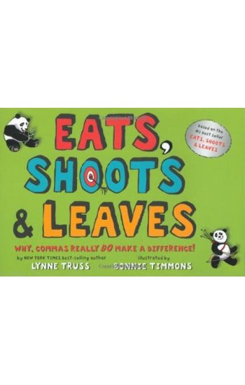Eats, Shoots & Leaves: Why, Commas Really Do Make a Difference!