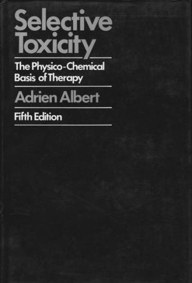 Selective Toxicity: The physico-chemical basis of therapy