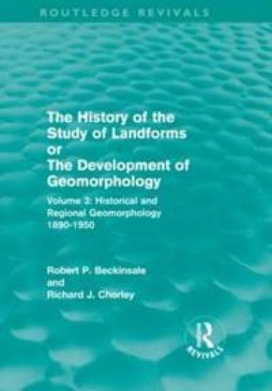 The History of the Study of Landforms - Volume 3