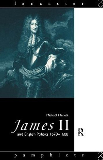 James II and English Politics 1678-1688