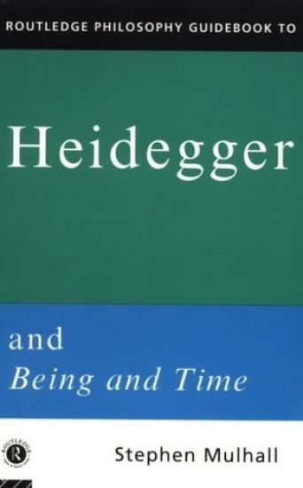 Routledge Philosophy GuideBook to Heidegger and Being and Time