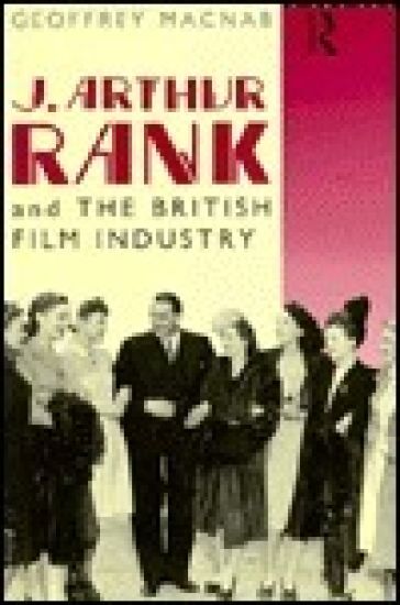 J. Arthur Rank and the British Film Industry