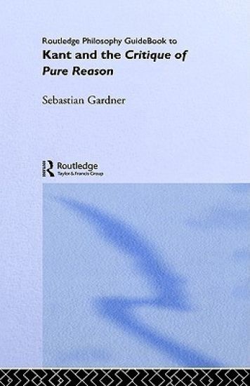 Routledge Philosophy GuideBook to Kant and the Critique of Pure Reason