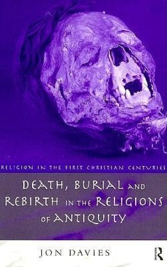 Death, Burial and Rebirth in the Religions of Antiquity