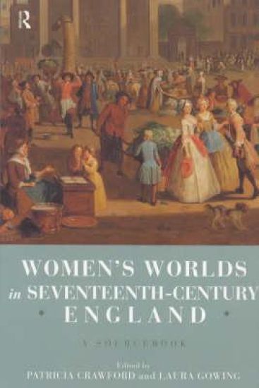 Women's Worlds in Seventeenth Century England