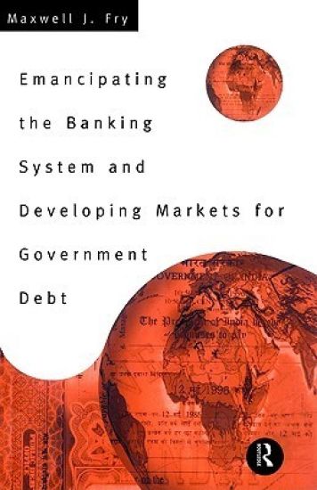 Emancipating the Banking System and Developing Markets for Government Debt