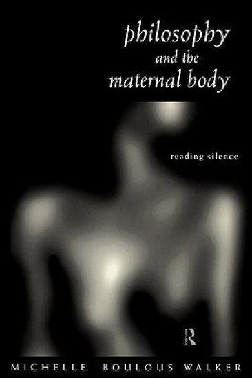 Philosophy and the Maternal Body
