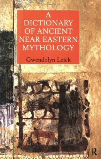 A Dictionary of Ancient Near Eastern Mythology