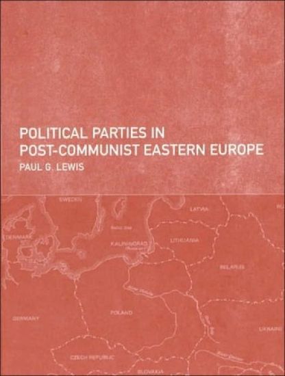 Political Parties in Post-Communist Eastern Europe