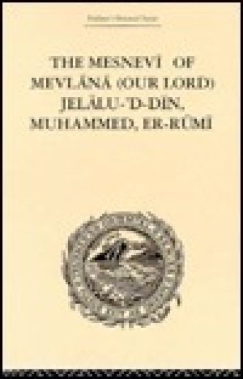 The Mesnevi of Mevlana (Our Lord) Jelalu-'D-Din, Muhammed, Er-Rumi