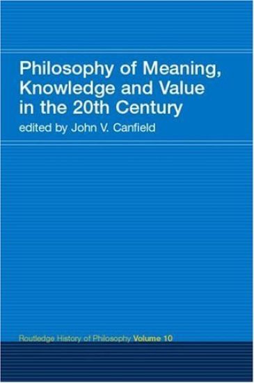 Philosophy of Meaning, Knowledge and Value in the Twentieth Century