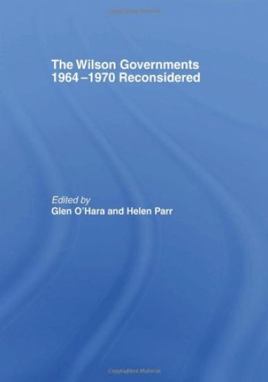 The Wilson Governments 1964-1970 Reconsidered