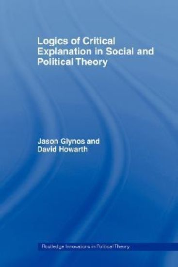 Logics of Critical Explanation in Social and Political Theory