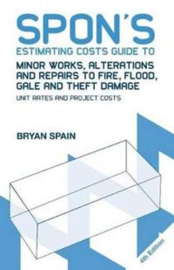 Spon's Estimating Costs Guide to Minor Works, Alterations and Repairs to Fire, Flood, Gale and Theft Damage
