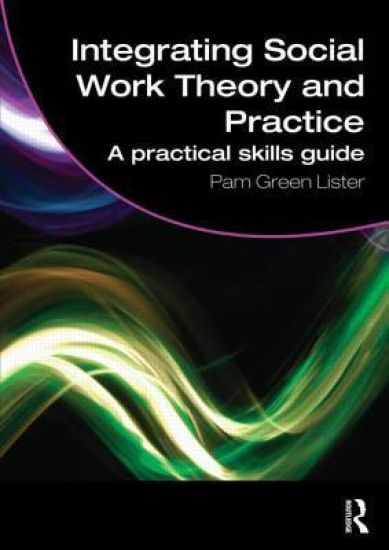 Integrating Social Work Theory and Practice