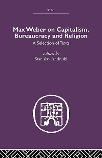 Max Weber on Capitalism, Bureaucracy and Religion