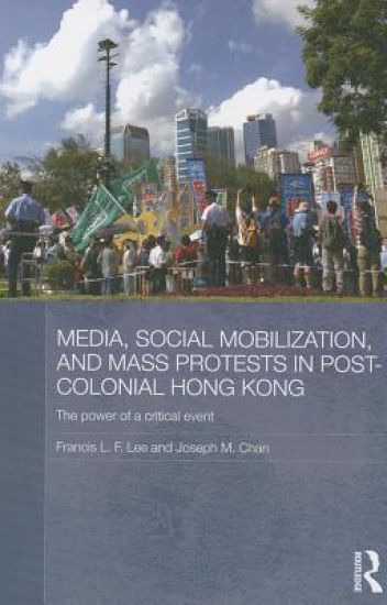 Media, Social Mobilisation and Mass Protests in Post-colonial Hong Kong