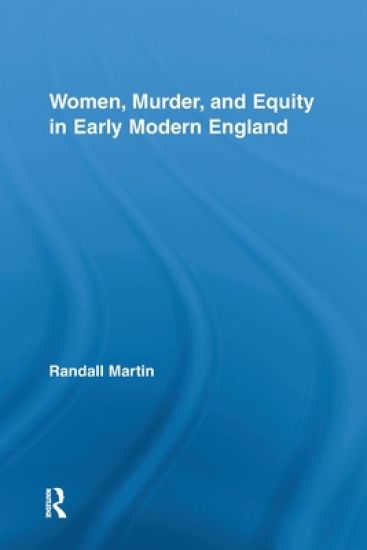 Women, Murder, and Equity in Early Modern England