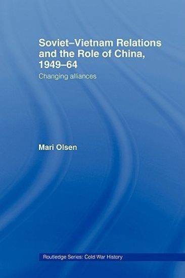 Soviet-Vietnam Relations and the Role of China 1949-64